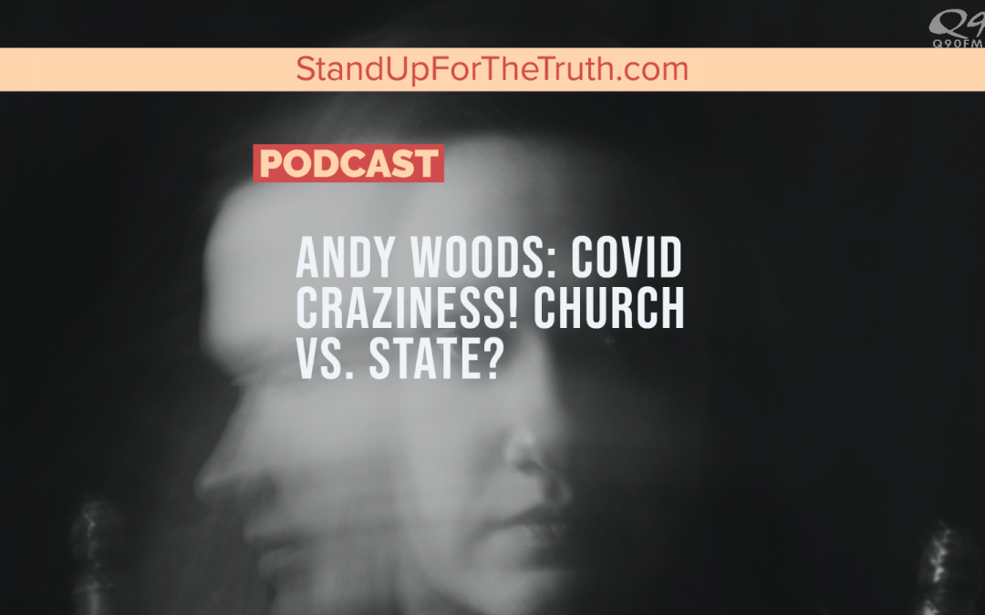 Andy Woods: COVID Craziness! Church, State, and Scripture