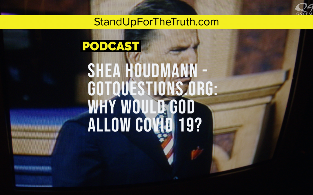 Shea Houdmann: Why Would God Allow COVID 19?