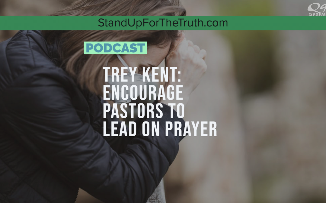 Trey Kent: Encourage Pastors to Lead on Prayer