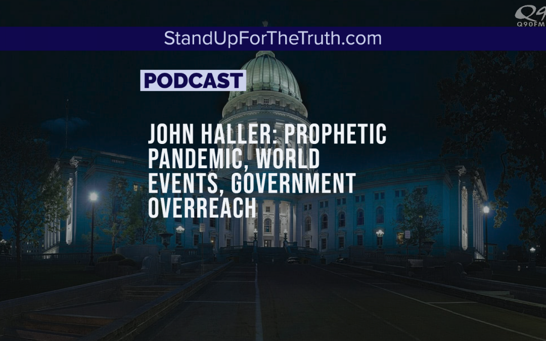 John Haller: Prophetic Pandemic, World Events, Government Overreach