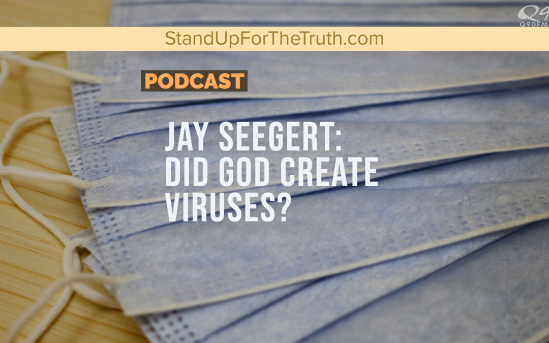 Jay Seegert: Did God Create Viruses?
