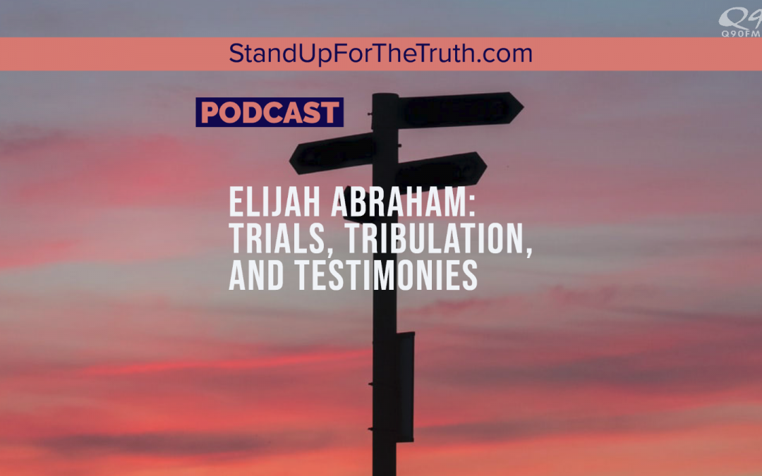 Elijah Abraham: Trials, Tribulation, and Testimonies