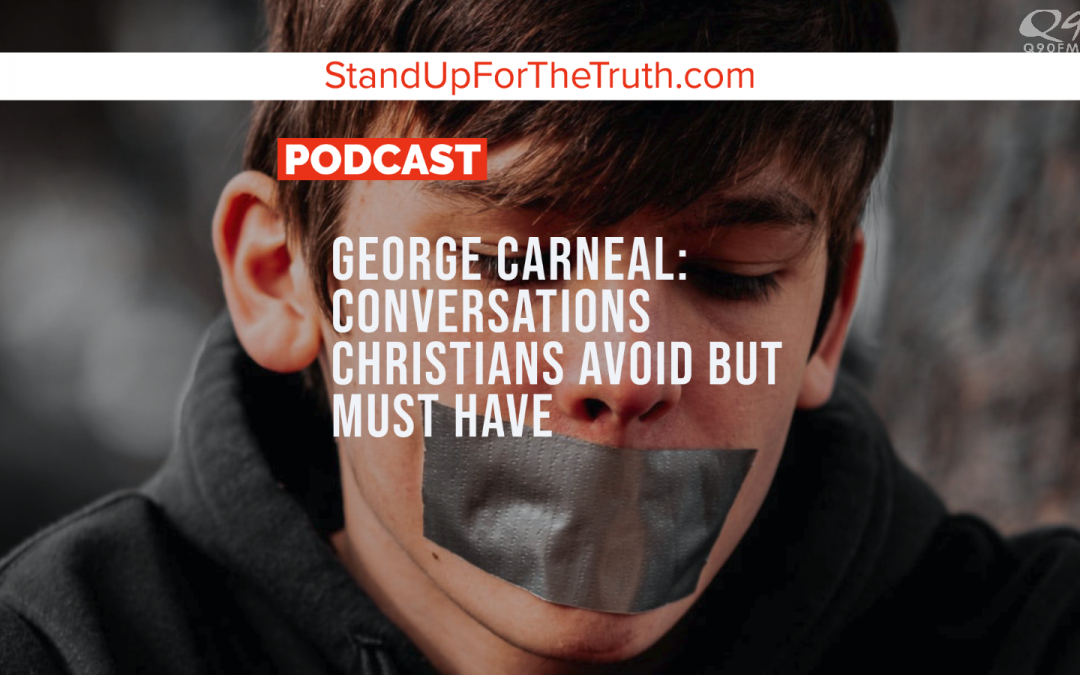 George Carneal: Conversations Christians Avoid But Must Have