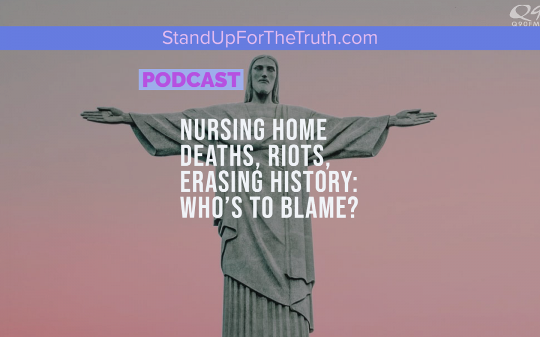 Nursing Home Deaths, Riots, Erasing History: Who’s to Blame?