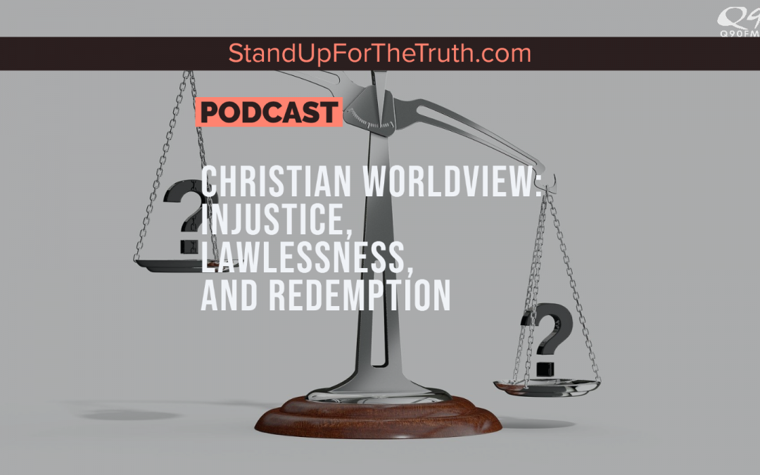 Christian Worldview on Injustice, Lawlessness, and Redemption