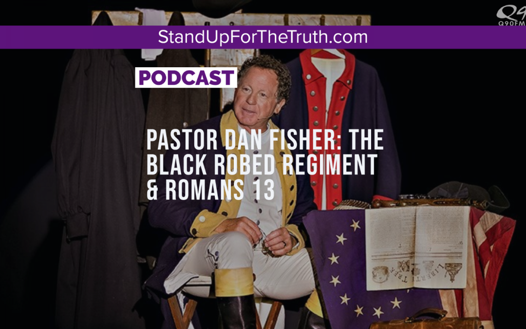 Pastor Dan Fisher: The Black Robed Regiment & Romans 13