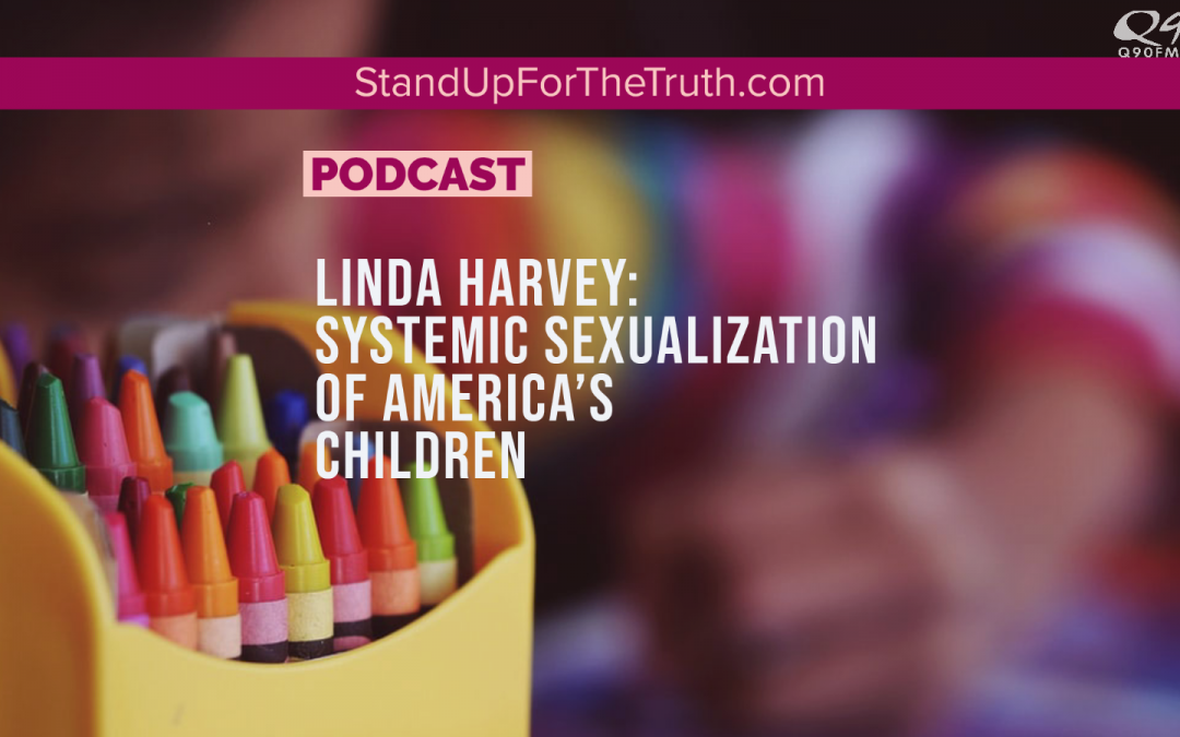 Linda Harvey: Systemic Sexualization of America’s Children