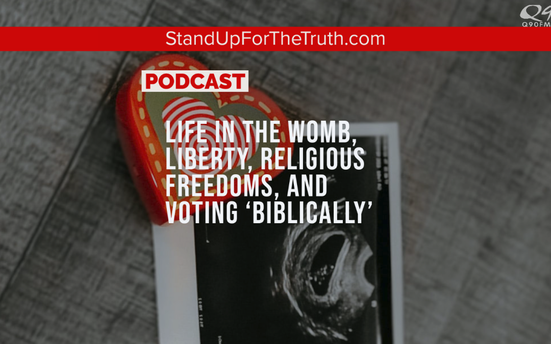 Life in the Womb, Liberty, Religious Freedoms, and Voting Biblically