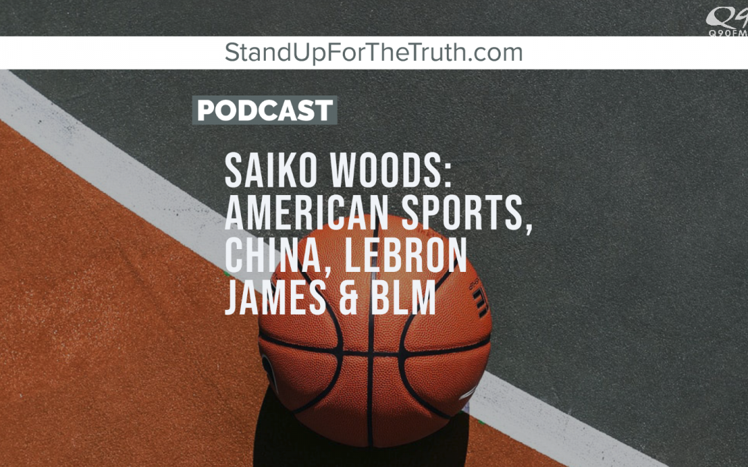 Saiko Woods: American Sports, China, LeBron James & BLM