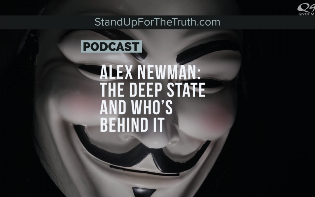 Alex Newman: The Deep State and Who’s Behind It