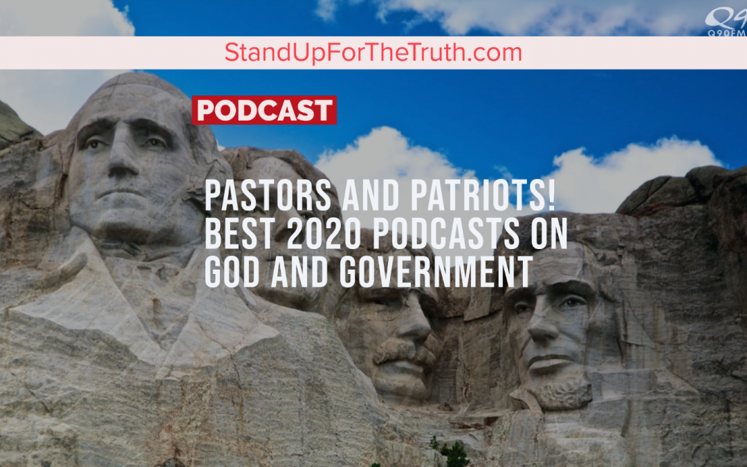 The Best! Pastors and Patriots: 2020 Podcasts on God & Government