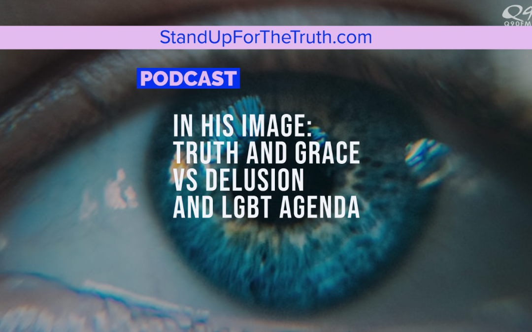 In His Image: Truth & Grace vs Delusion & LGBT Agenda