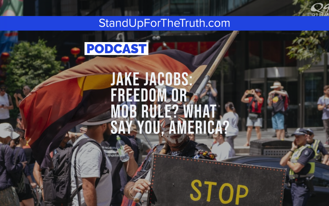 Jake Jacobs: Freedom or MOB RULE? What Say You, America?