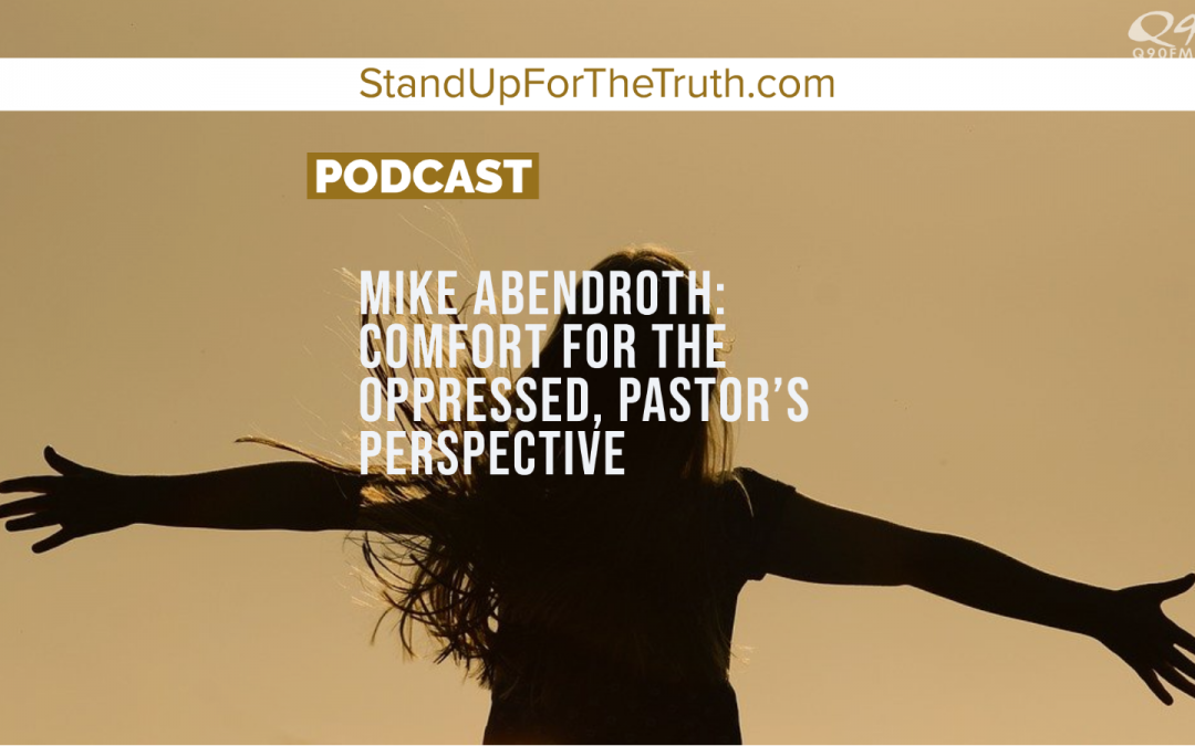 Mike Abendroth: Comfort for the Oppressed, Pastor’s Perspective