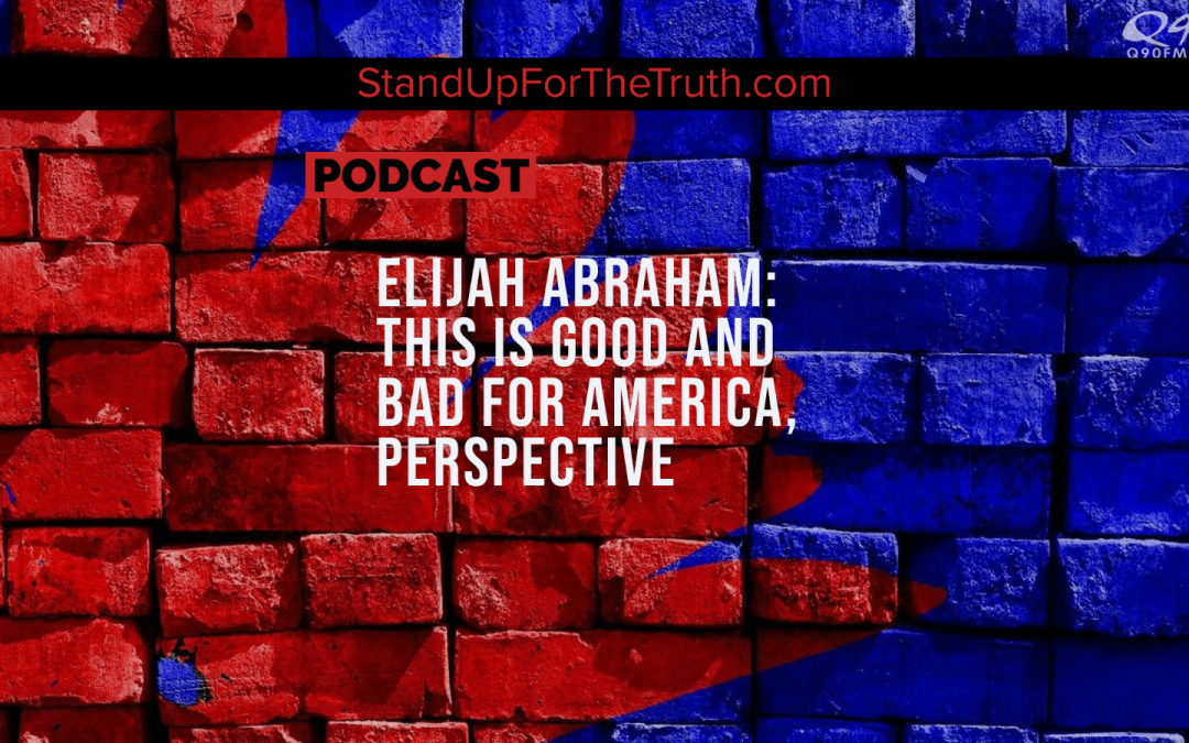 Elijah Abraham: This Is Good And Bad For America, Perspective