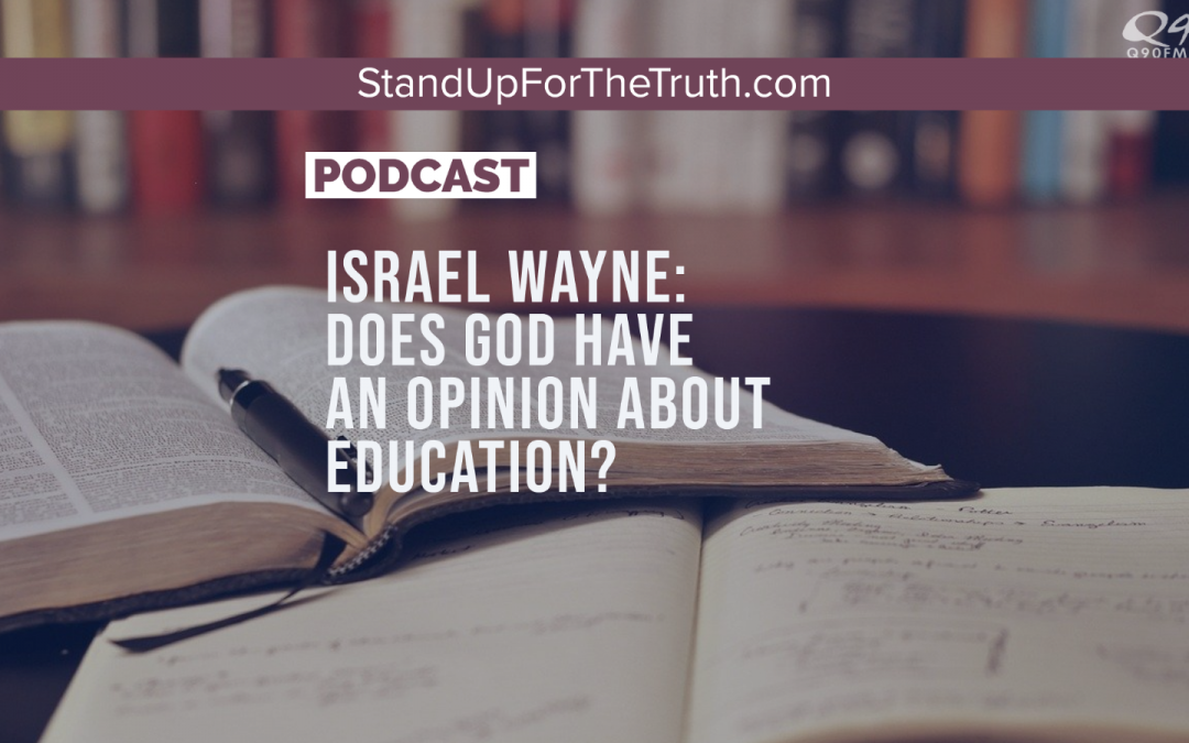 Israel Wayne: Does God Have An Opinion About Education?