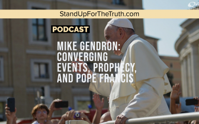 Mike Gendron: Converging Events, Prophecy, and Pope Francis