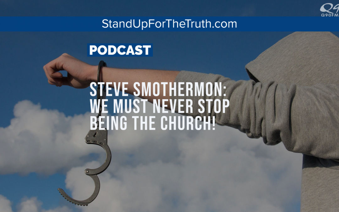 Steve Smothermon: We Must Never Stop Being The Church!