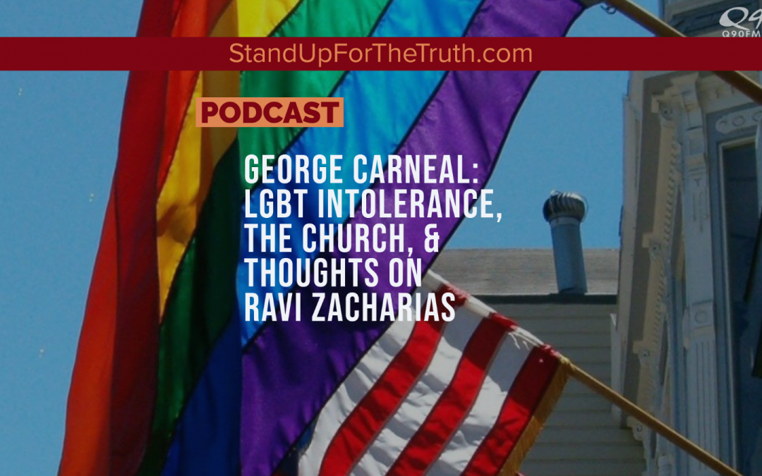 George Carneal: LGBT Intolerance, the Church, & Thoughts on Ravi Zacharias
