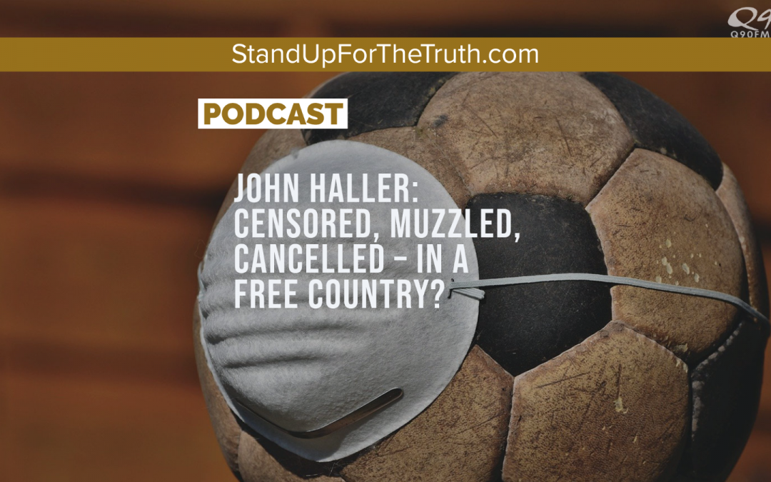 John Haller: Censored, Muzzled, Cancelled – in a Free Country?