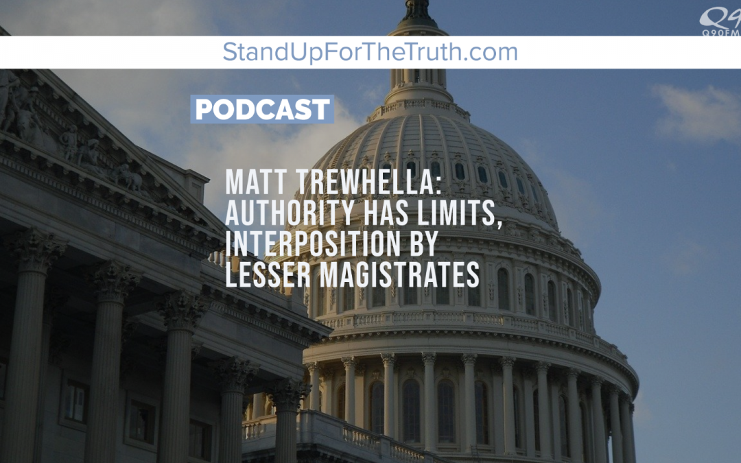 Matt Trewhella: Authority Has Limits, Lesser Magistrates Must Interpose!