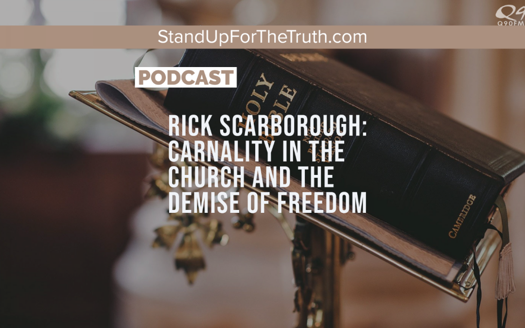 Rick Scarborough: Carnality in the Church and the Demise of Freedom
