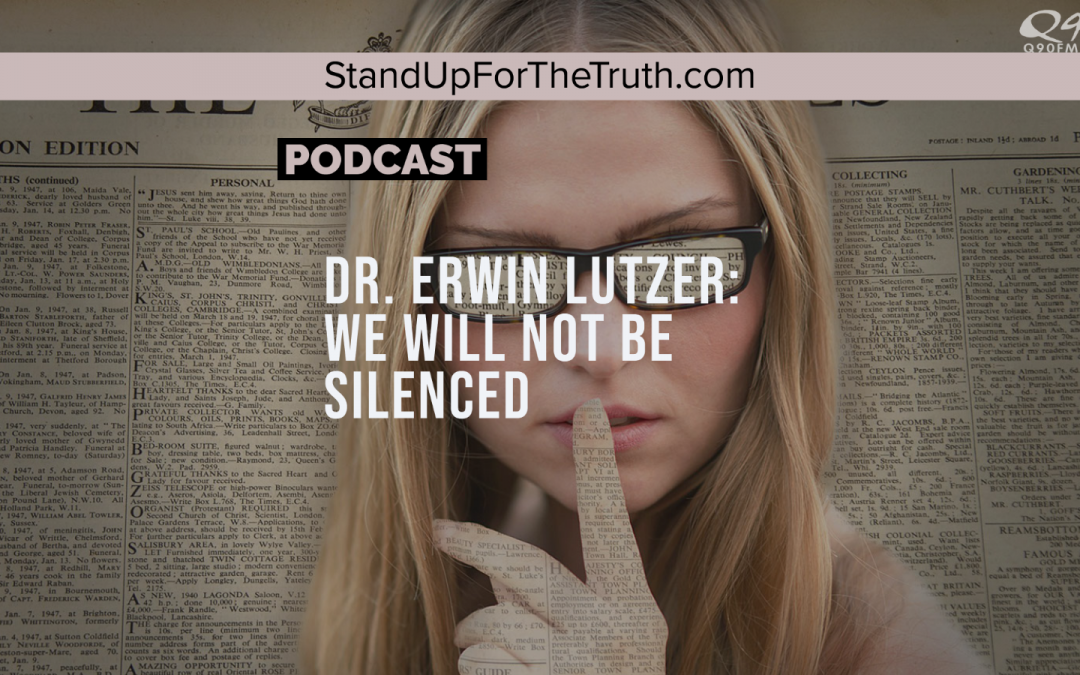 Dr. Erwin Lutzer: We Will Not Be Silenced