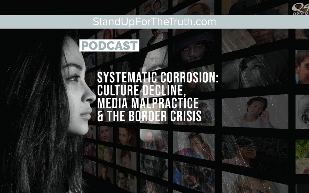Systematic Corrosion: Culture Decline, Media Malpractice & the Border Crisis