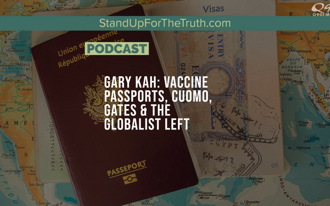 Gary Kah: Vaccine Passports, Cuomo, Gates & the Globalist Left