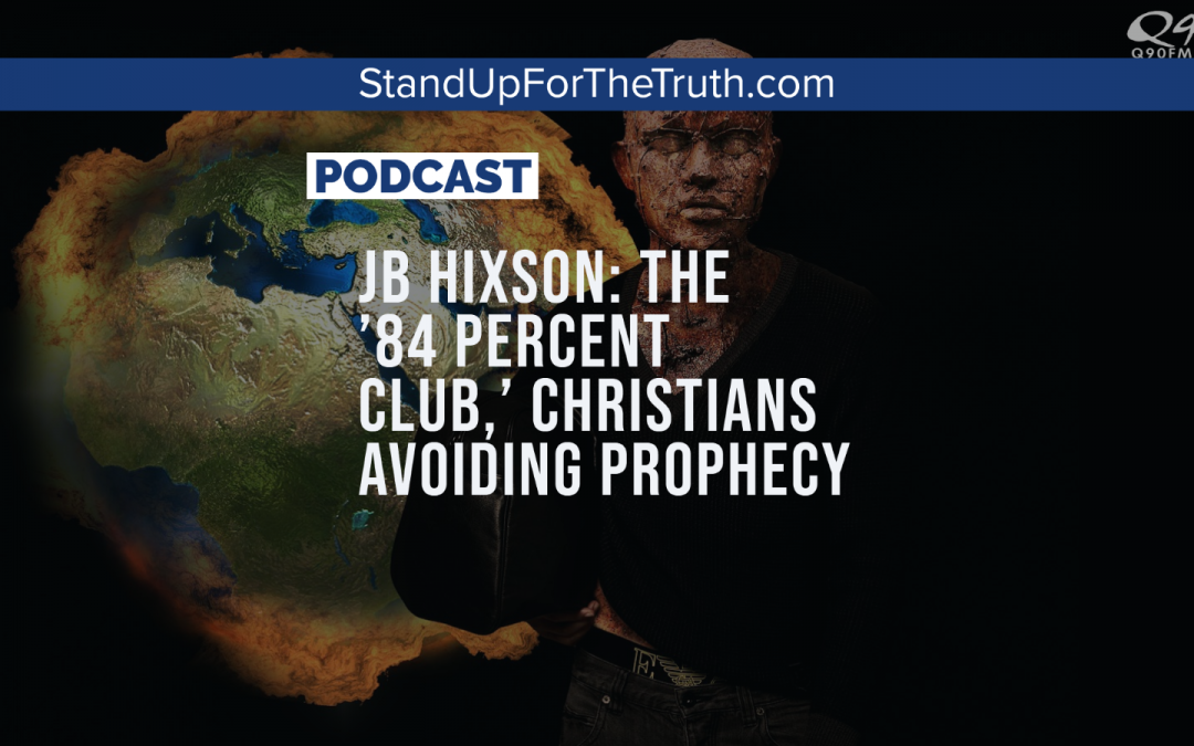 JB Hixson: The ’84 Percent Club,’ Christians Avoiding Prophecy