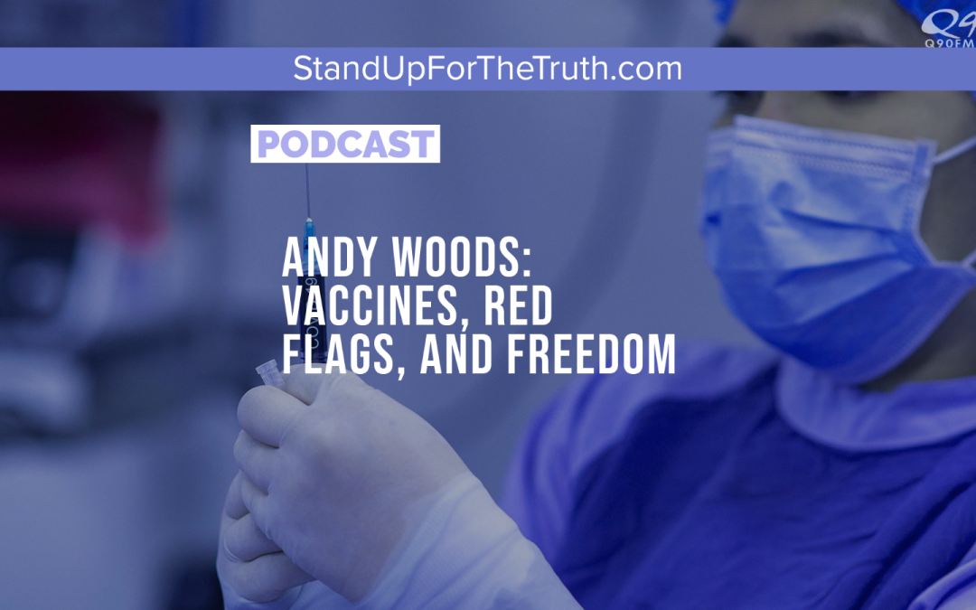 Andy Woods: Vaccines, Red Flags, and Freedom