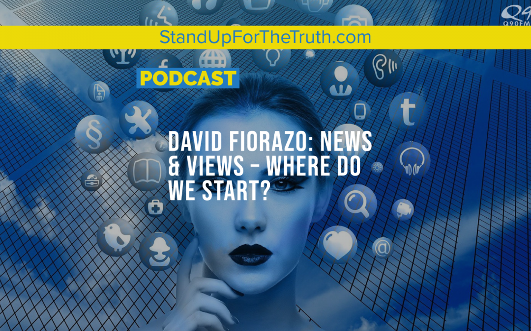 David Fiorazo: News & Views – Where Do We Start?
