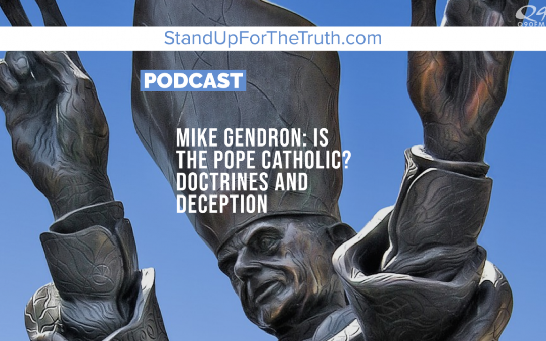 Mike Gendron: Is the Pope Catholic? Doctrines and Deception