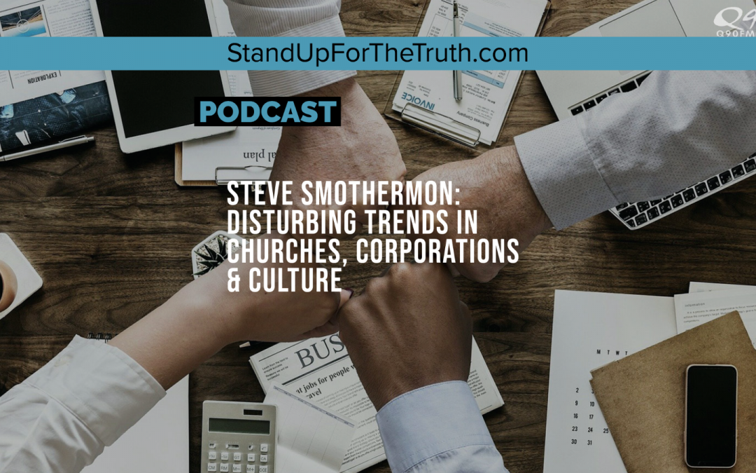 Steve Smothermon: Disturbing Trends in Churches, Corporations & Culture