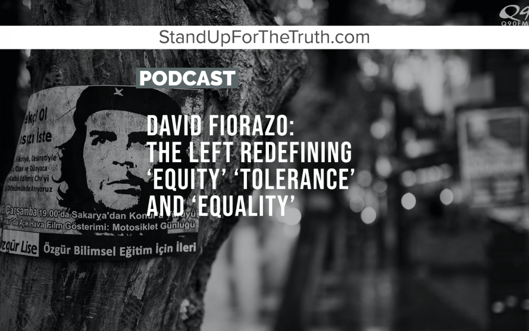 David Fiorazo: The Left Redefining ‘Equity’ ‘Tolerance’ and ‘Equality’