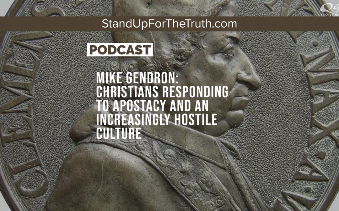 Mike Gendron: Christians Responding to Apostacy and an Increasingly Hostile Culture