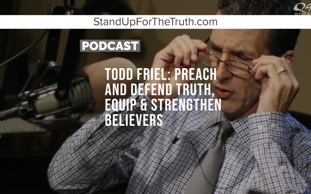 Replay – Todd Friel: Preach and Defend Truth, Equip & Strengthen Believers