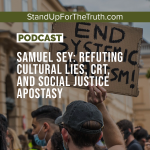Samuel Sey: Refuting Cultural Lies, CRT, and Social Justice Apostasy