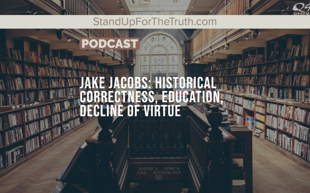 Jake Jacobs: Historical Correctness, Education & the Decline of Virtue