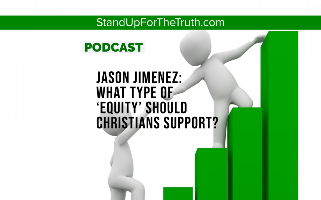 Jason Jimenez: What Type of ‘EQUITY’ Should Christians Support?