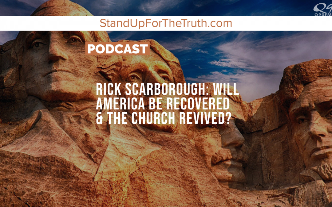 Rick Scarborough: Will America be Recovered & the Church Revived?