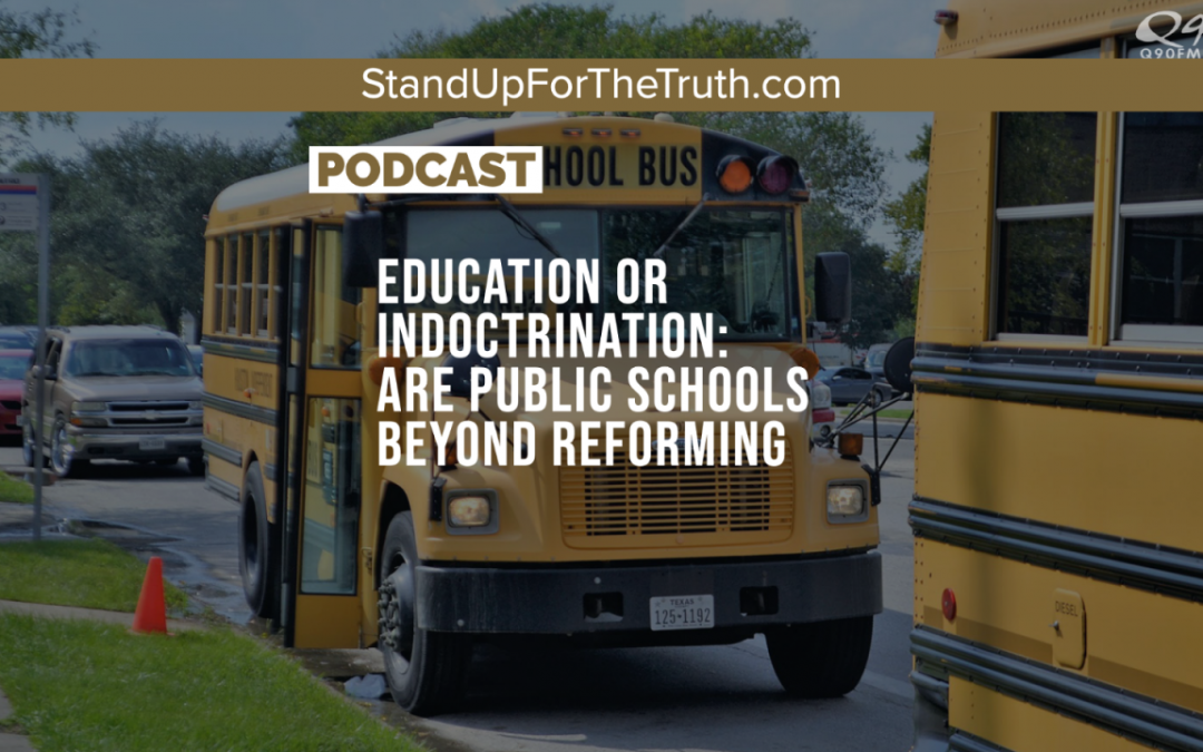 Education or Indoctrination: Are Public Schools Beyond Reforming?