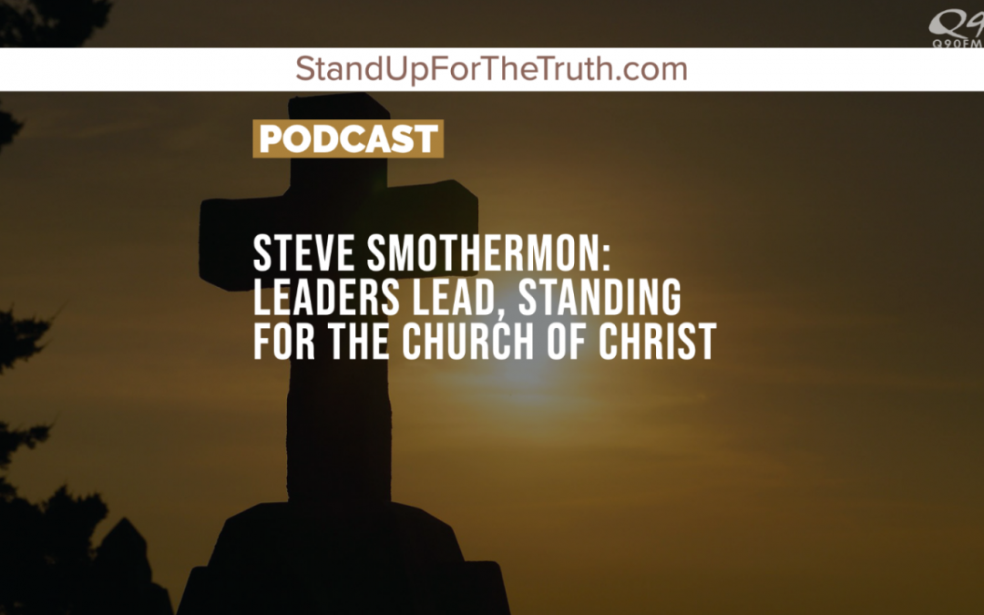 Steve Smothermon: Leaders Lead, Standing for the Church of Christ