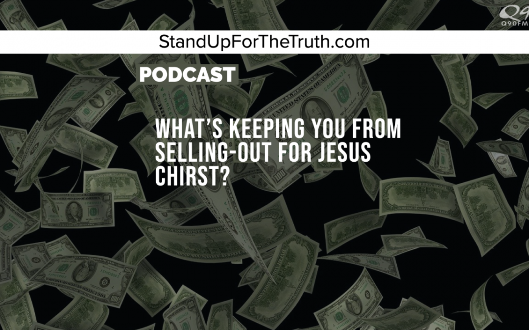 Carl Kerby: What’s Keeping You from Selling-Out for Jesus Christ?