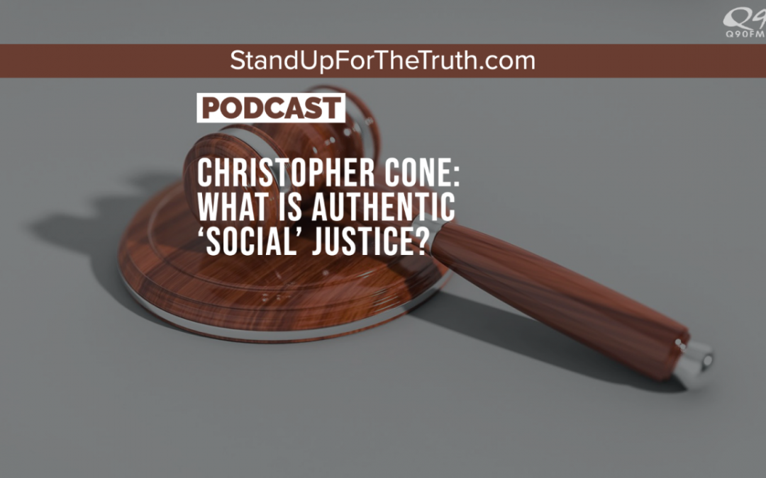 Christopher Cone: What is Authentic ‘Social’ Justice?