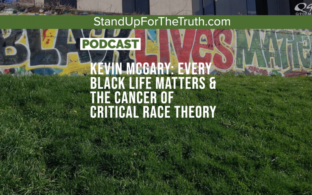 Kevin McGary: Every Black Life Matters & the Cancer of Critical Race Theory