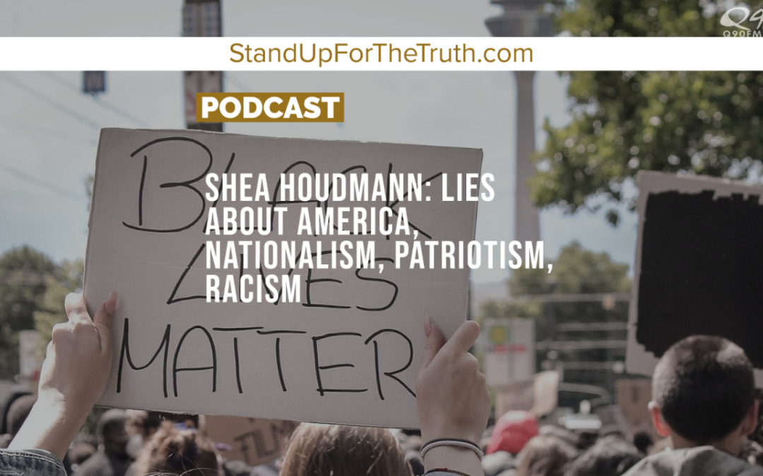 Shea Houdmann: Lies About America, Nationalism, Patriotism, Racism