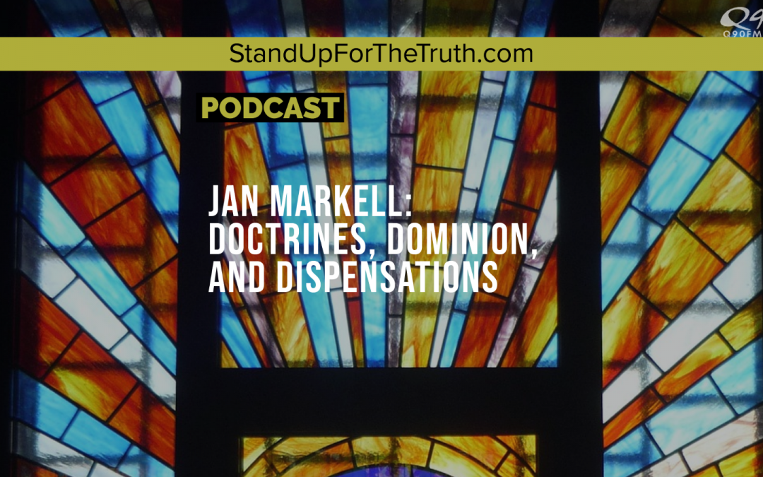Jan Markell: Doctrines, Dominion, and Dispensations