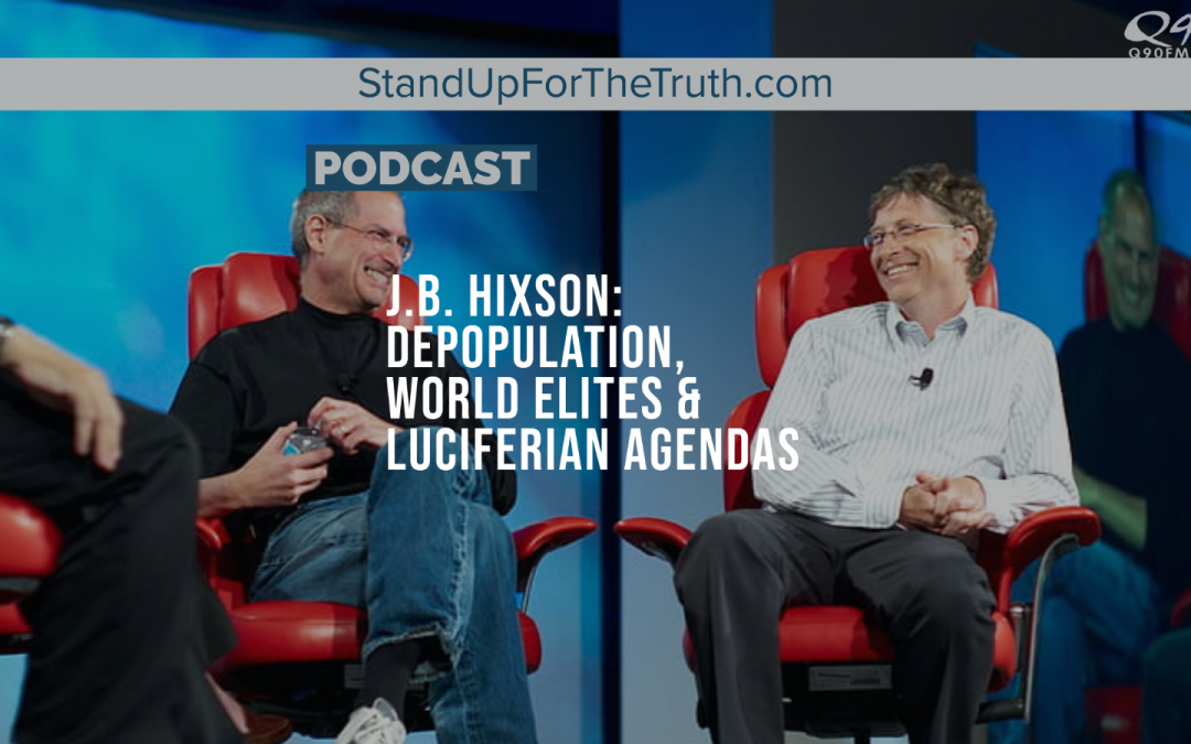 J.B. Hixson: Depopulation, World Elites & Luciferian Agendas