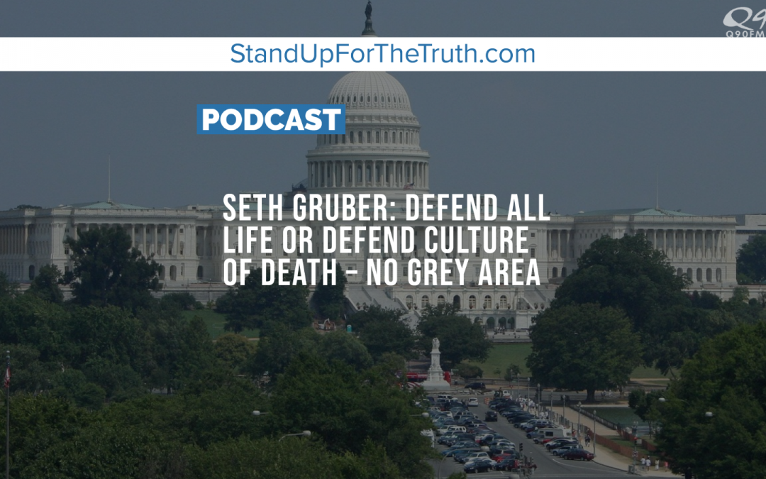 Seth Gruber: Defend All Life or Defend Culture of Death – No Grey Area
